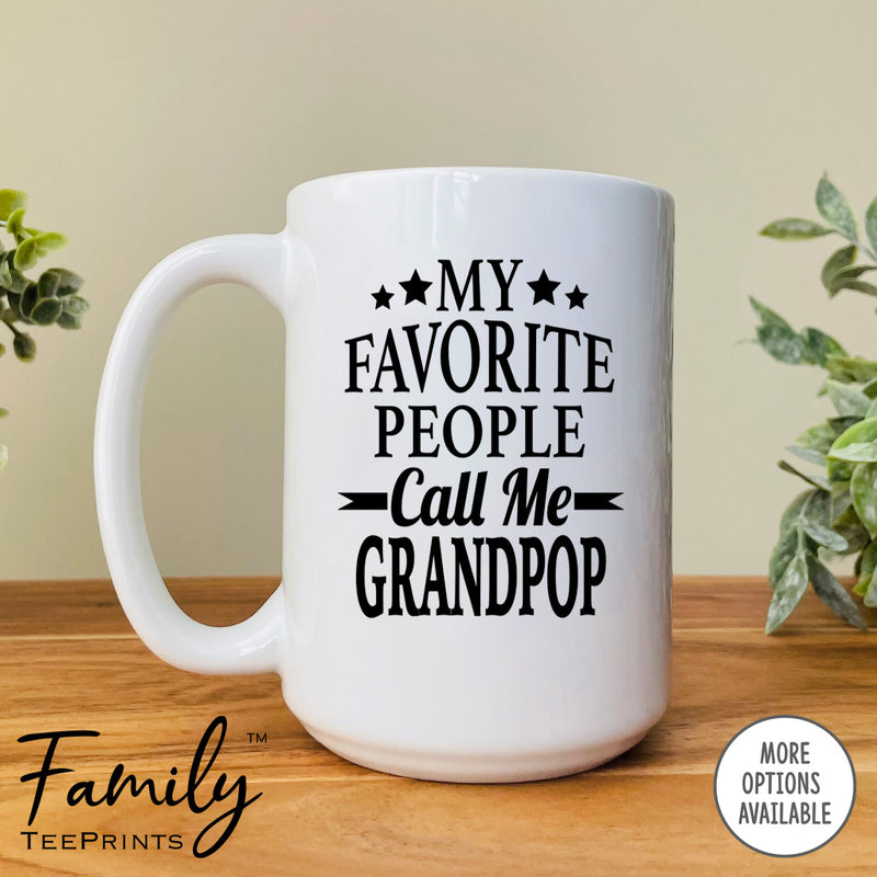 My Favorite People Call Me Grandpop - Coffee Mug - Grandpop Gift - Grandpop Mug - familyteeprints