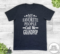 My Favorite People Call Me Grandpop - Unisex T-shirt - Grandpop Shirt - Grandpop Gift - familyteeprints