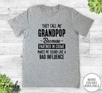 They Call Me Grandpop Because Partner In Crime... - Unisex T-shirt - Grandpop Shirt - Grandpop Gift
