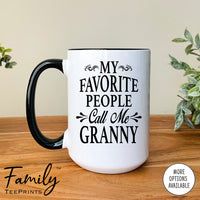 My Favorite People Call Me Granny - Coffee Mug - Granny Gift - Granny Mug