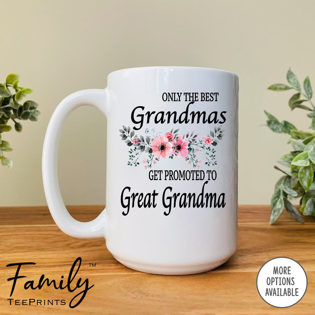 Only The Best Grandmas Get Promoted To Great Grandma - Coffee Mug - Gifts For Great Grandma To Be - Great Grandma Coffee Mug - familyteeprints