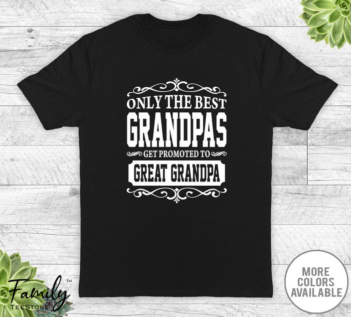 Only The Best Grandpas Get Promoted To Great Grandpa - Unisex T-shirt - Great Grandpa Shirt - Great Grandpa Gift