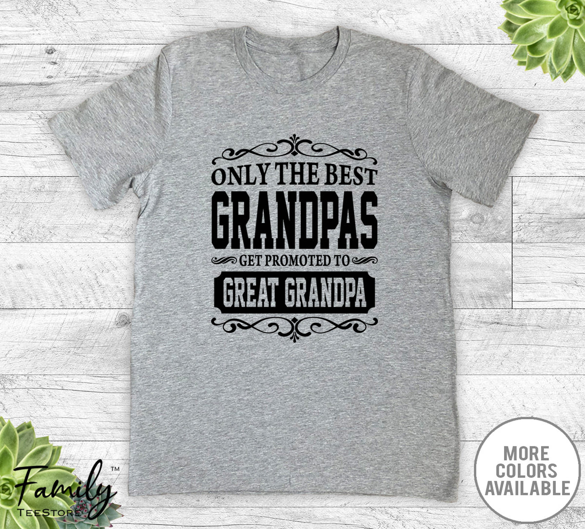 Only The Best Grandpas Get Promoted To Great Grandpa - Unisex T-shirt - Great Grandpa Shirt - Great Grandpa Gift - familyteeprints