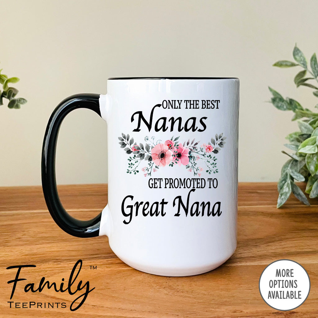 Only The Best Nanas Get Promoted To Great Nana - Coffee Mug - Gifts For Great Nana To Be - Great Nana Coffee Mug