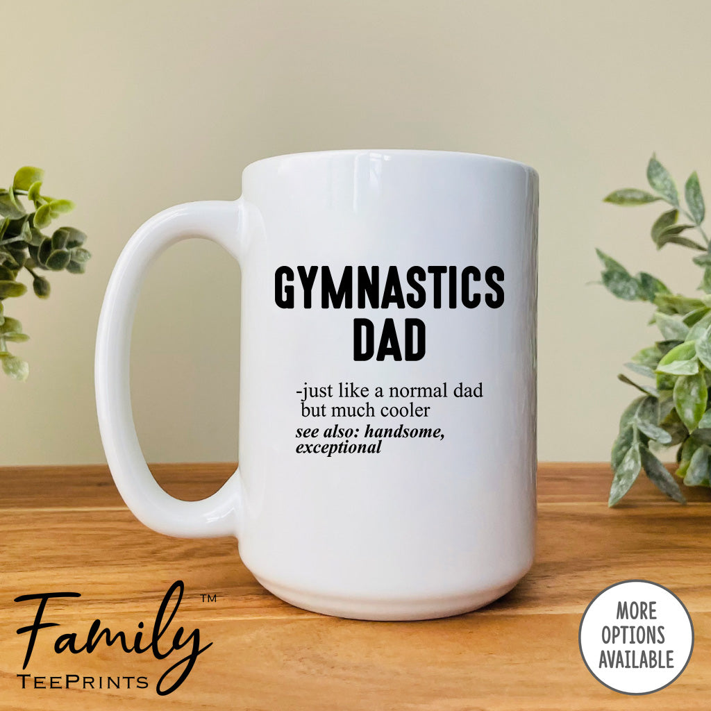 Gymnastics Dad Just Like A Normal Dad... - Coffee Mug - Gifts For Gymnastics Dad - Gymnastics Dad Mug - familyteeprints