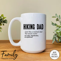 Hiking Dad Just Like A Normal Dad... - Coffee Mug - Gifts For Hiking Dad - Hiking Dad Mug - familyteeprints