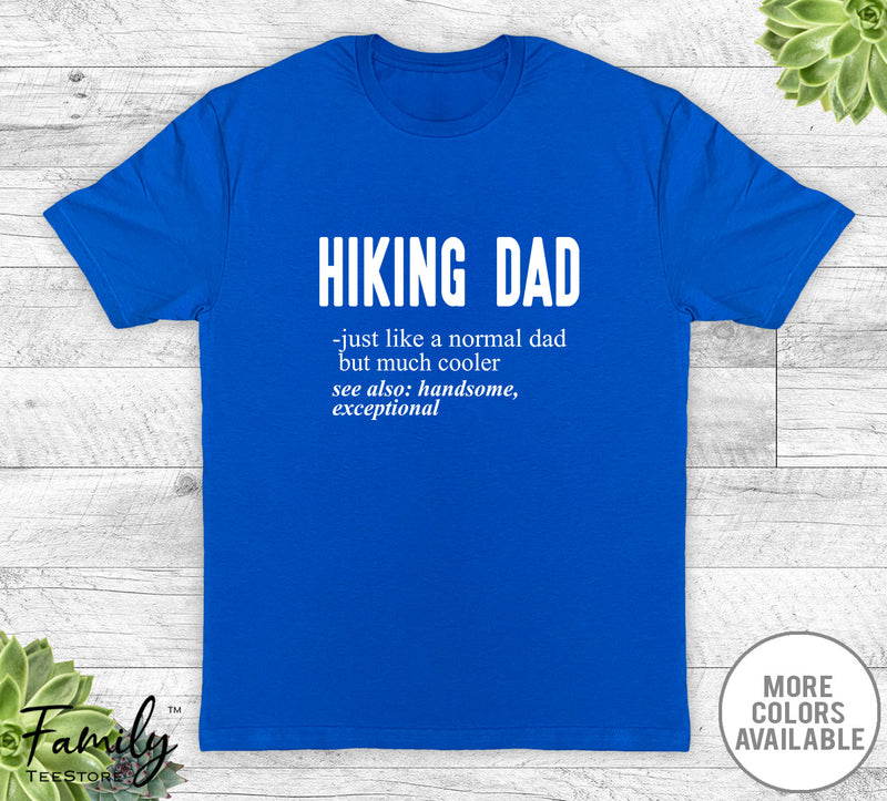 Hiking Dad Just Like A Normal Dad - Unisex T-shirt - Hiking Shirt - Hiking Dad Gift - familyteeprints