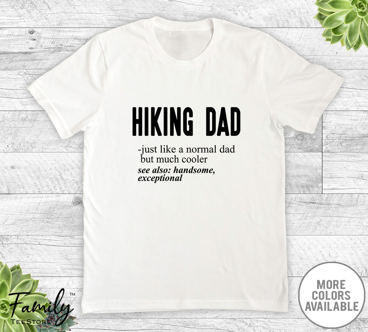 Hiking Dad Just Like A Normal Dad - Unisex T-shirt - Hiking Shirt - Hiking Dad Gift - familyteeprints