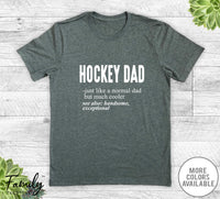 Hockey Dad Just Like A Normal Dad - Unisex T-shirt - Hockey Shirt - Hockey Dad Gift - familyteeprints