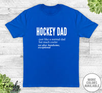 Hockey Dad Just Like A Normal Dad - Unisex T-shirt - Hockey Shirt - Hockey Dad Gift - familyteeprints