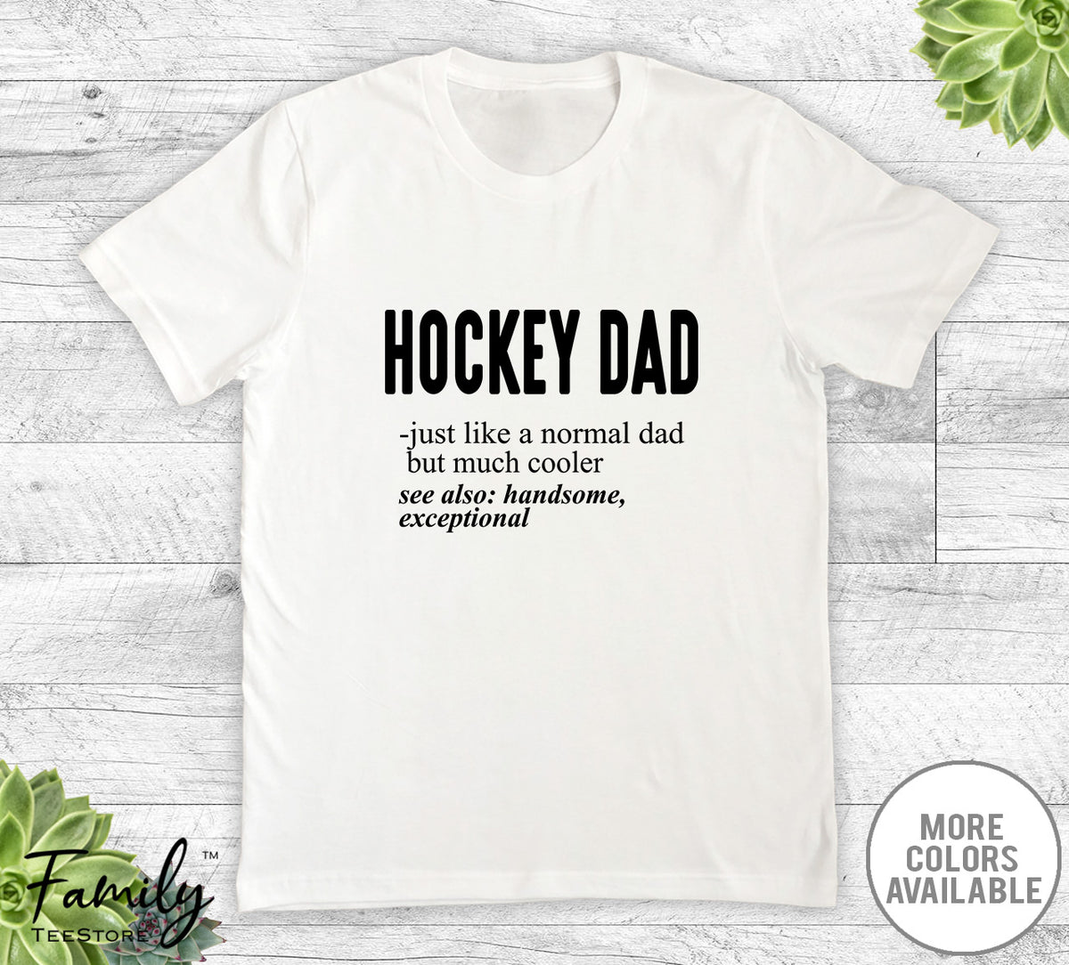 Hockey Dad Just Like A Normal Dad - Unisex T-shirt - Hockey Shirt - Hockey Dad Gift - familyteeprints