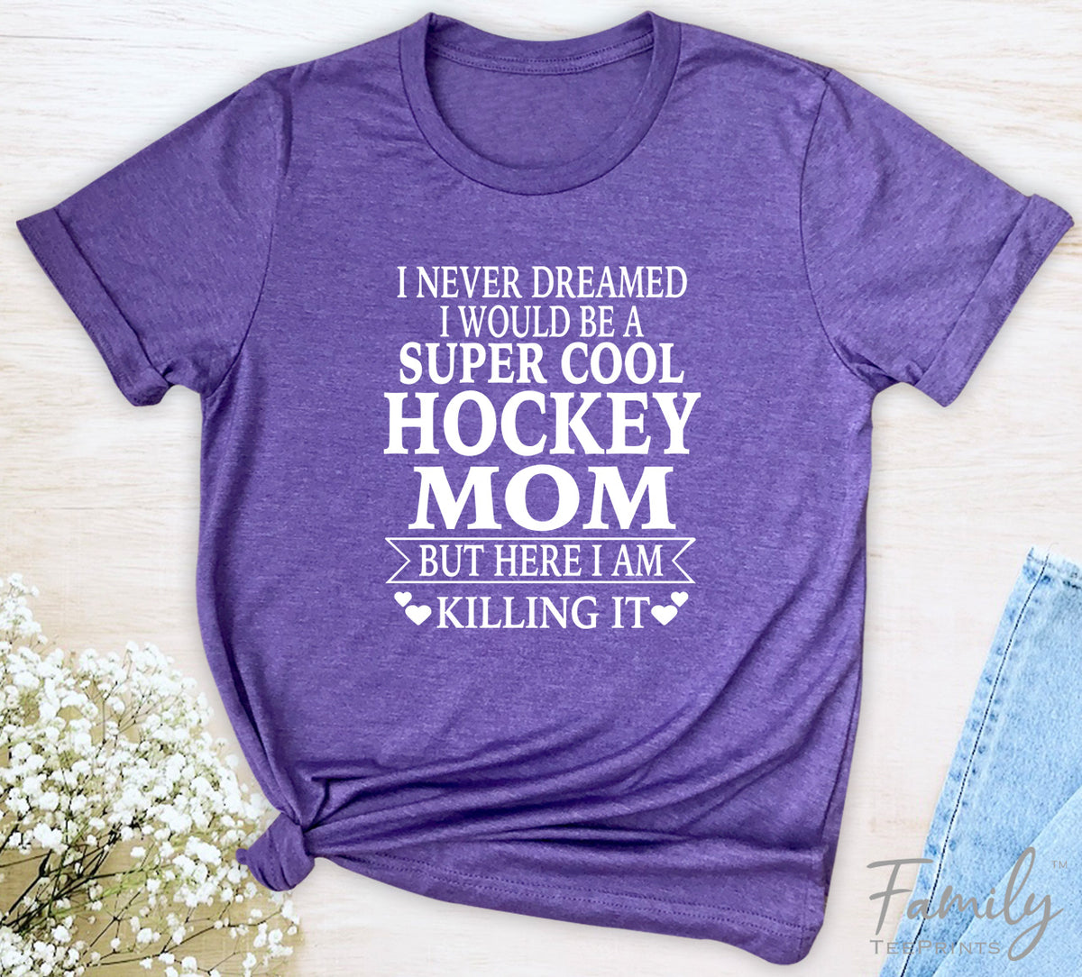 I Never Dreamed I'd Be A Super Cool Hockey Mom...- Unisex T-shirt - Hockeyl Mom Shirt - Gift For Hockey Mom - familyteeprints