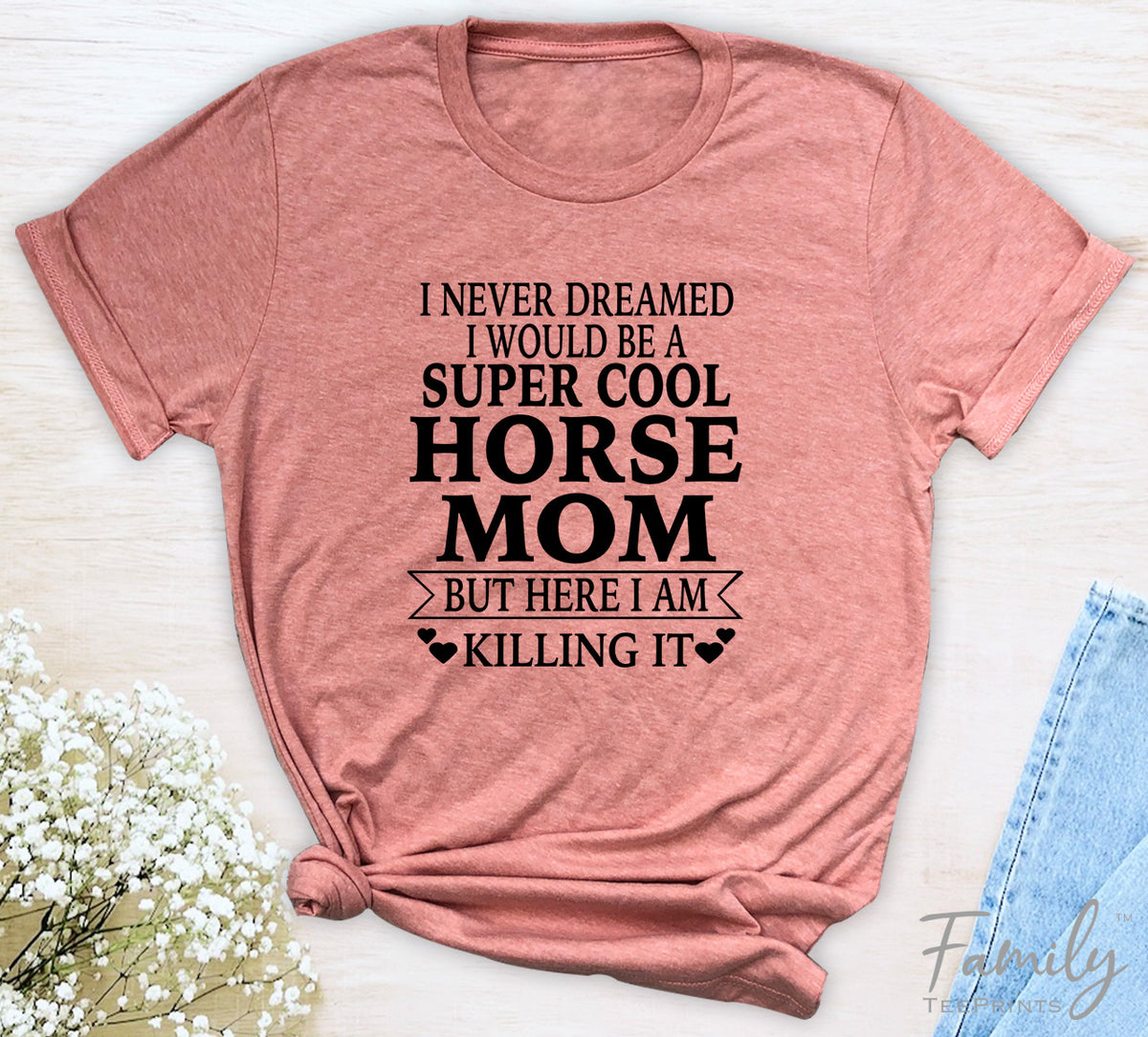 I Never Dreamed I'd Be A Super Cool Horse Mom...- Unisex T-shirt - Horse Mom Shirt - Gift For Horse Mom - familyteeprints
