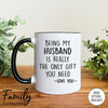 Being My Husband Is Really The Only Gift You Need - Coffee Mug - Funny Husband Gift - Husband Mug - familyteeprints