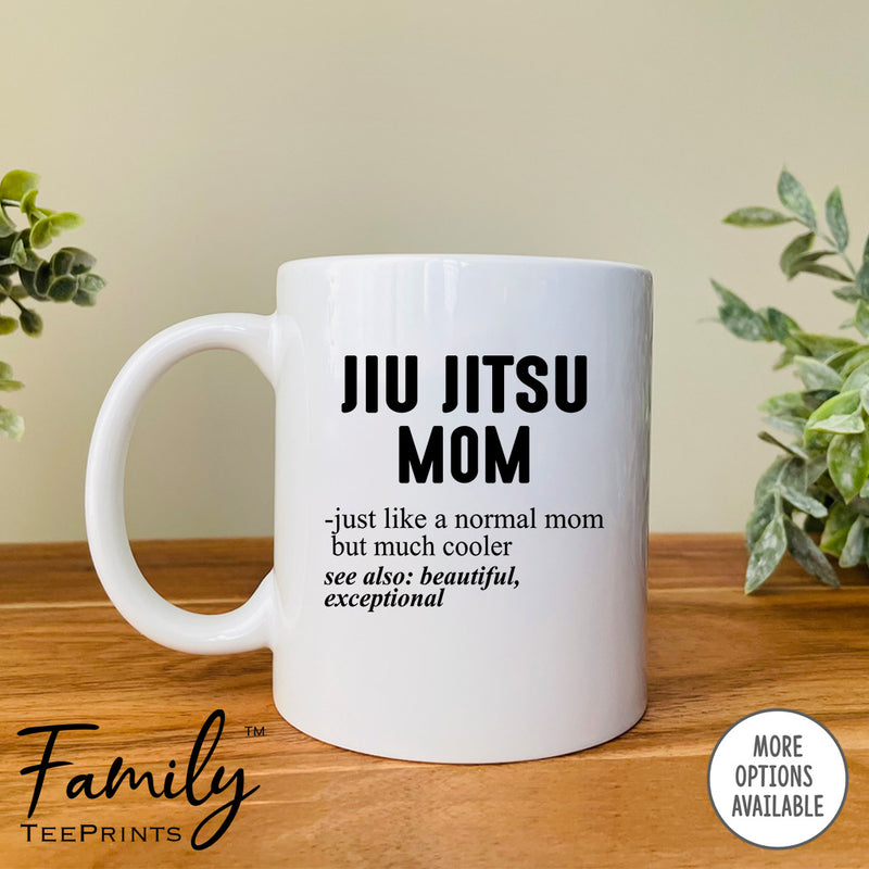 Jiu Jitsu Mom Just Like A Normal Mom... - Coffee Mug - Gifts For Jiu Jitsu Mom - Jiu Jitsu Mom Mug - familyteeprints