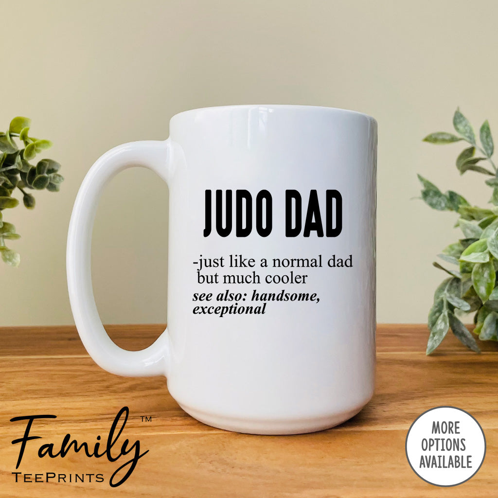 Judo Dad Just Like A Normal Dad... - Coffee Mug - Gifts For Judo Dad - Judo Dad Mug - familyteeprints