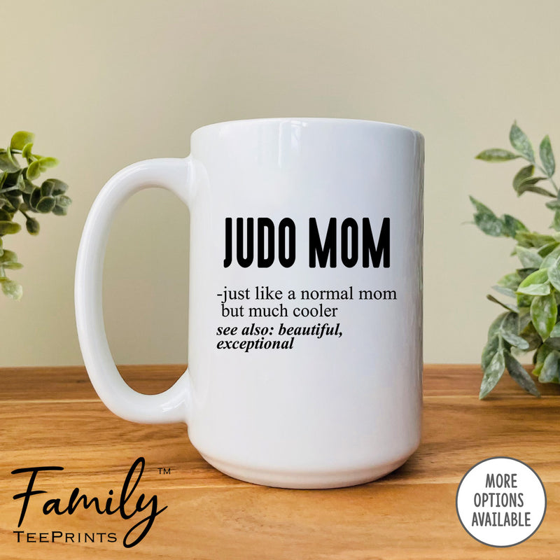 Judo Mom Just Like A Normal Mom... - Coffee Mug - Gifts For Judo Mom - Judo Mom Mug - familyteeprints