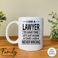 I Am A Lawyer To Save Time Let's Just Assume... - Coffee Mug - Gifts For Lawyer - Lawyer Mug - familyteeprints