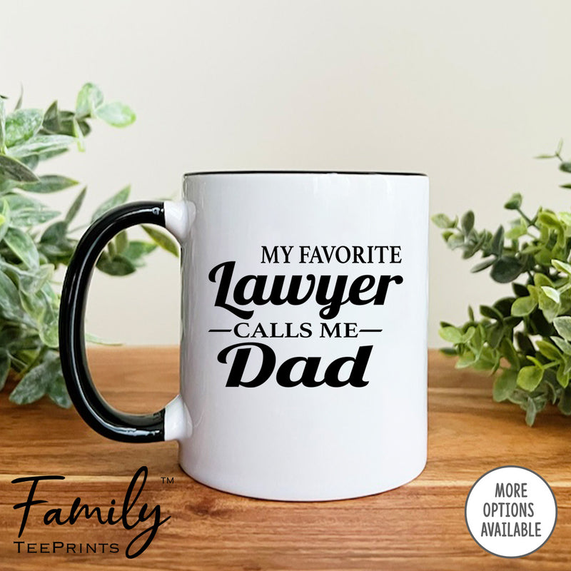 My Favorite Lawyer Calls Me Dad - Coffee Mug - Lawyer's Dad Gift - Funny Lawyer's Dad Mug - familyteeprints