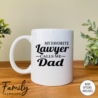 My Favorite Lawyer Calls Me Dad - Coffee Mug - Lawyer's Dad Gift - Funny Lawyer's Dad Mug