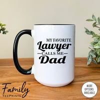 My Favorite Lawyer Calls Me Dad - Coffee Mug - Lawyer's Dad Gift - Funny Lawyer's Dad Mug - familyteeprints