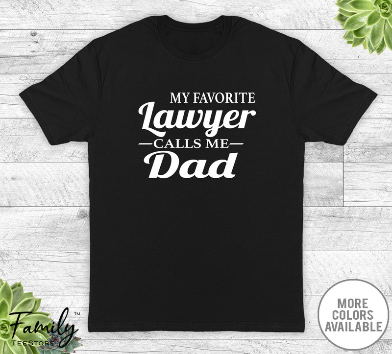 My Favorite Lawyer Calls Me Dad - Unisex T-shirt - Lawyer's Dad Shirt - Lawyer's Dad Gift - familyteeprints