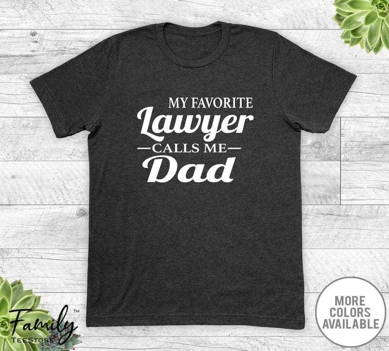 My Favorite Lawyer Calls Me Dad - Unisex T-shirt - Lawyer's Dad Shirt - Lawyer's Dad Gift - familyteeprints