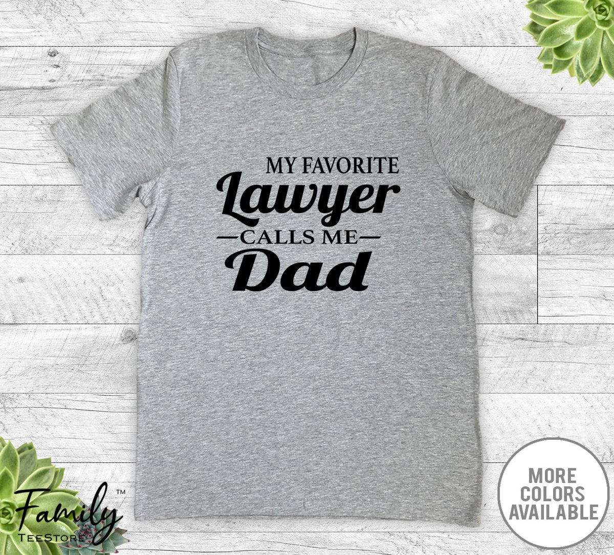 My Favorite Lawyer Calls Me Dad - Unisex T-shirt - Lawyer's Dad Shirt - Lawyer's Dad Gift - familyteeprints