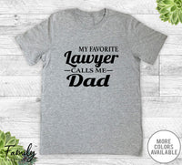 My Favorite Lawyer Calls Me Dad - Unisex T-shirt - Lawyer's Dad Shirt - Lawyer's Dad Gift - familyteeprints