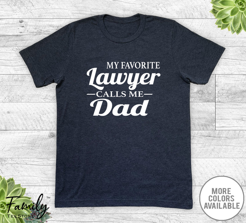 My Favorite Lawyer Calls Me Dad - Unisex T-shirt - Lawyer's Dad Shirt - Lawyer's Dad Gift - familyteeprints