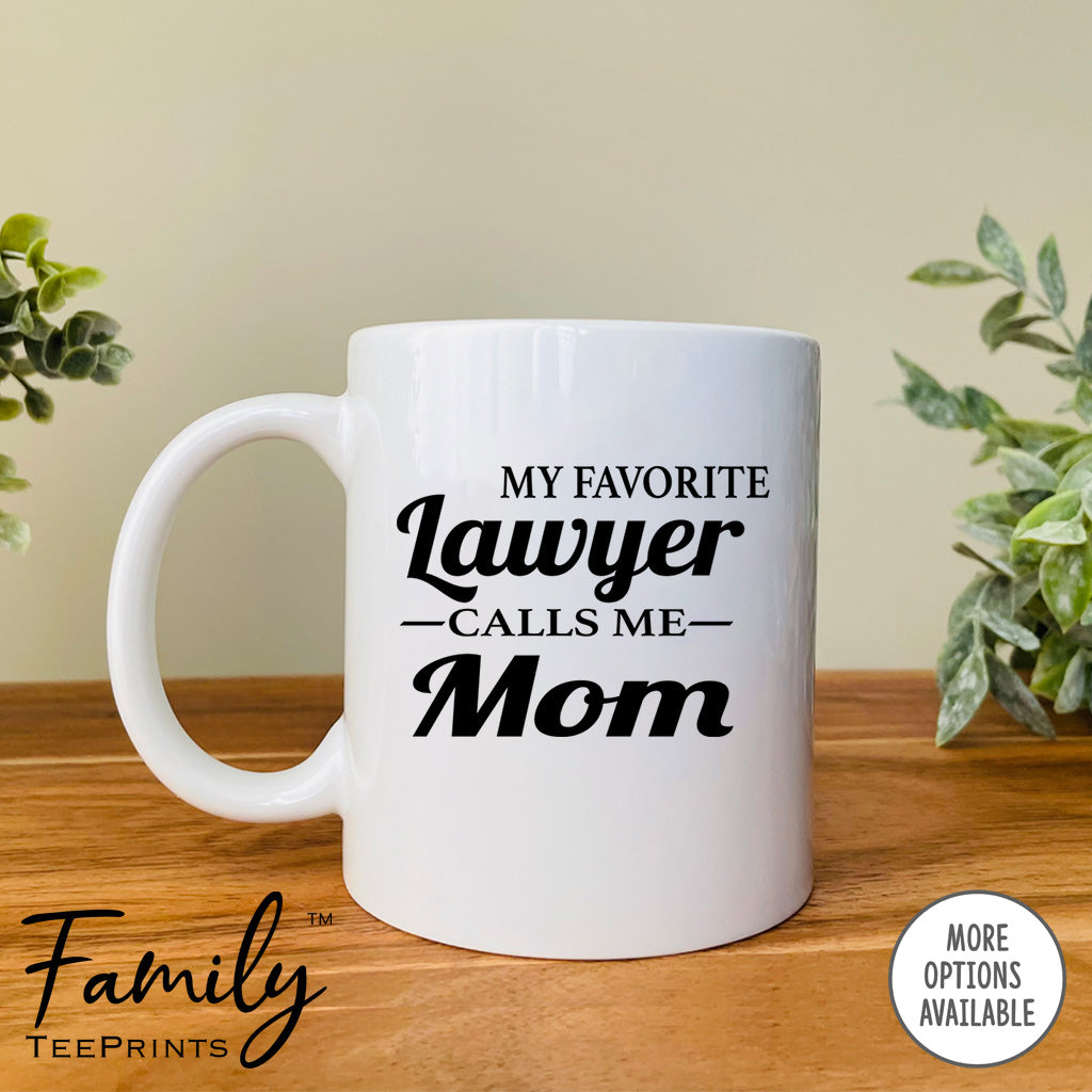 My Favorite Lawyer Calls Me Mom - Coffee Mug - Lawyer's Mom Gift - Funny Lawyer's Mom Mug - familyteeprints