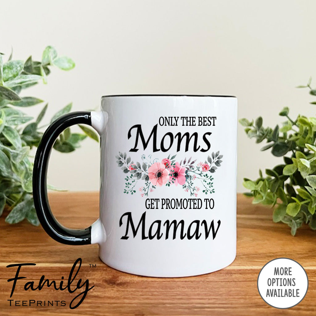 Only The Best Moms Get Promoted To Mamaw - Coffee Mug - Gifts For Mamaw To Be - Mamaw Coffee Mug - familyteeprints