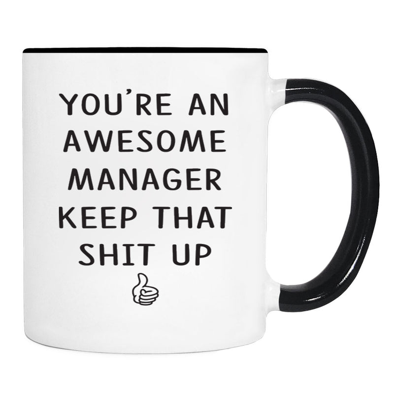 You're An Awesome Manager Keep That Shit Up - 11 Oz Mug - Manager Gift - Manager Mug - familyteeprints