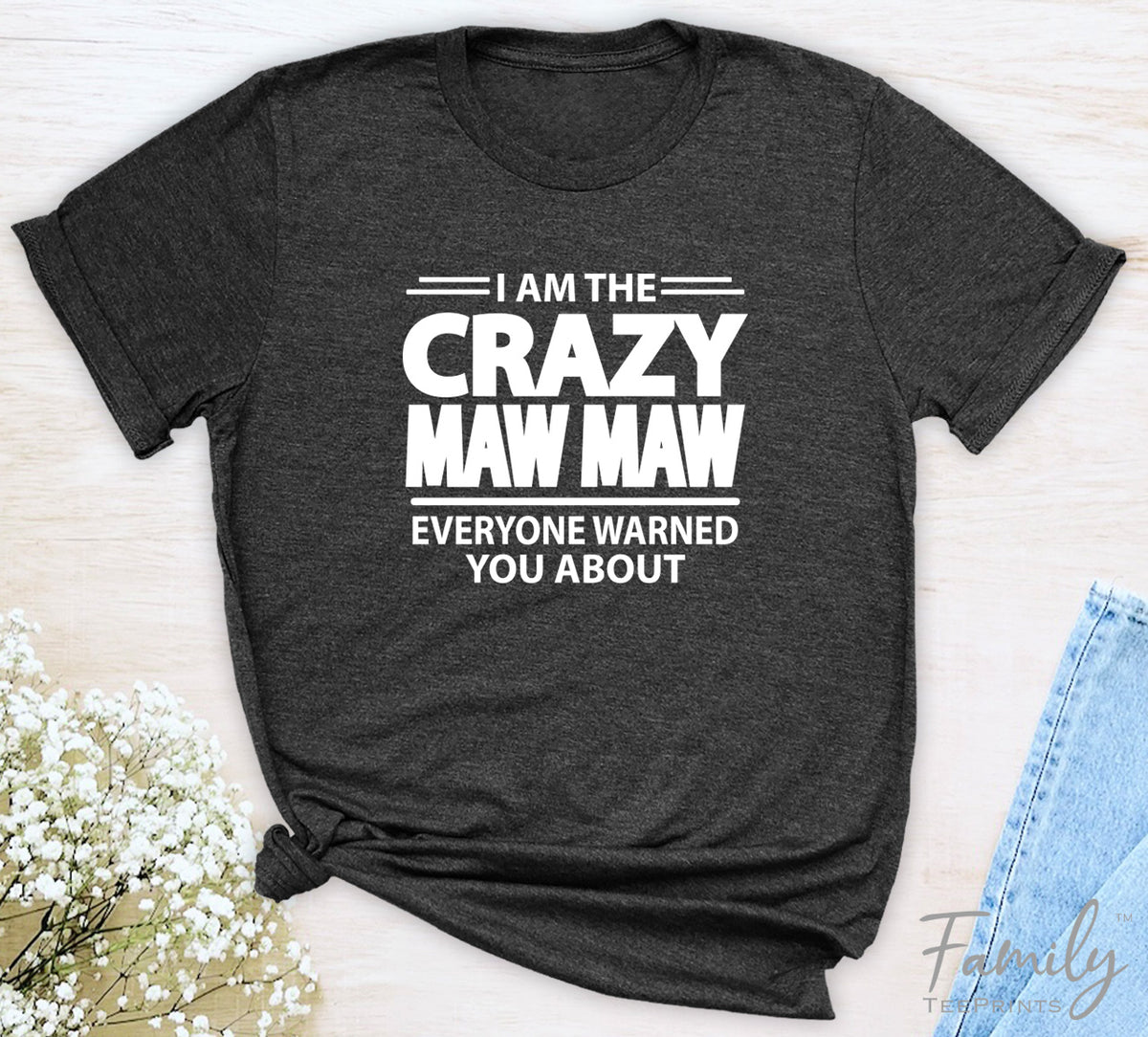 I Am The Crazy Maw Maw Everyone Warned You About - Unisex T-shirt - Maw Maw Shirt - Funny Maw Maw Gift - familyteeprints