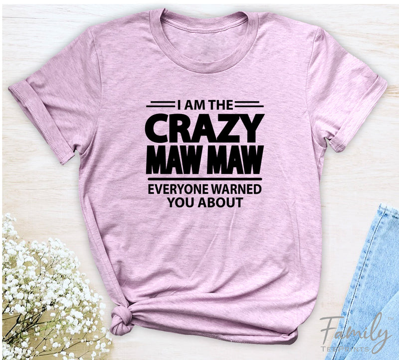 I Am The Crazy Maw Maw Everyone Warned You About - Unisex T-shirt - Maw Maw Shirt - Funny Maw Maw Gift - familyteeprints