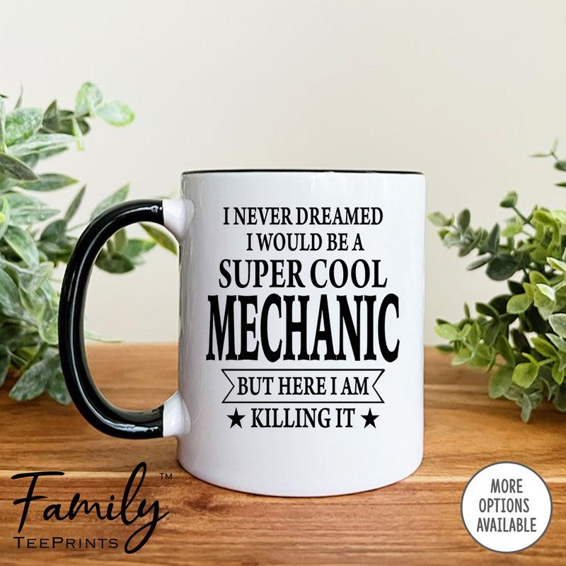 I Never Dreamed I'd Be A Super Cool Mechanic - Coffee Mug - Gifts For Mechanic - Mechanic Mug - familyteeprints