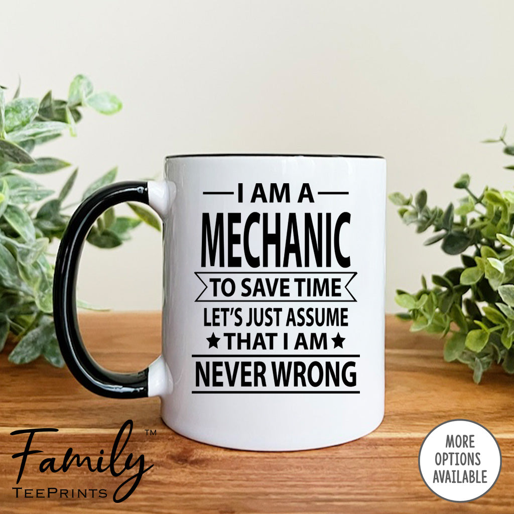I Am A Mechanic To Save Time Let's Just Assume... - Coffee Mug - Gifts For Mechanic - Mechanic Mug - familyteeprints