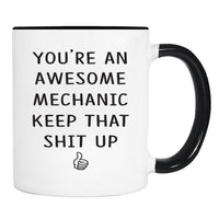 You're An Awesome Mechanic Keep That Shit Up - 11 Oz Mug - Mechanic Gift - Mechanic Mug - familyteeprints