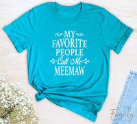 My Favorite People Call Me Meemaw - Unisex T-shirt - Meemaw Shirt - Gift For Meemaw - familyteeprints