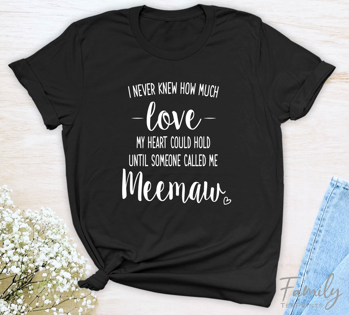 I Never Knew How Much Love...Meemaw - Unisex T-shirt - Meemaw Shirt - Gift For Meemaw - familyteeprints
