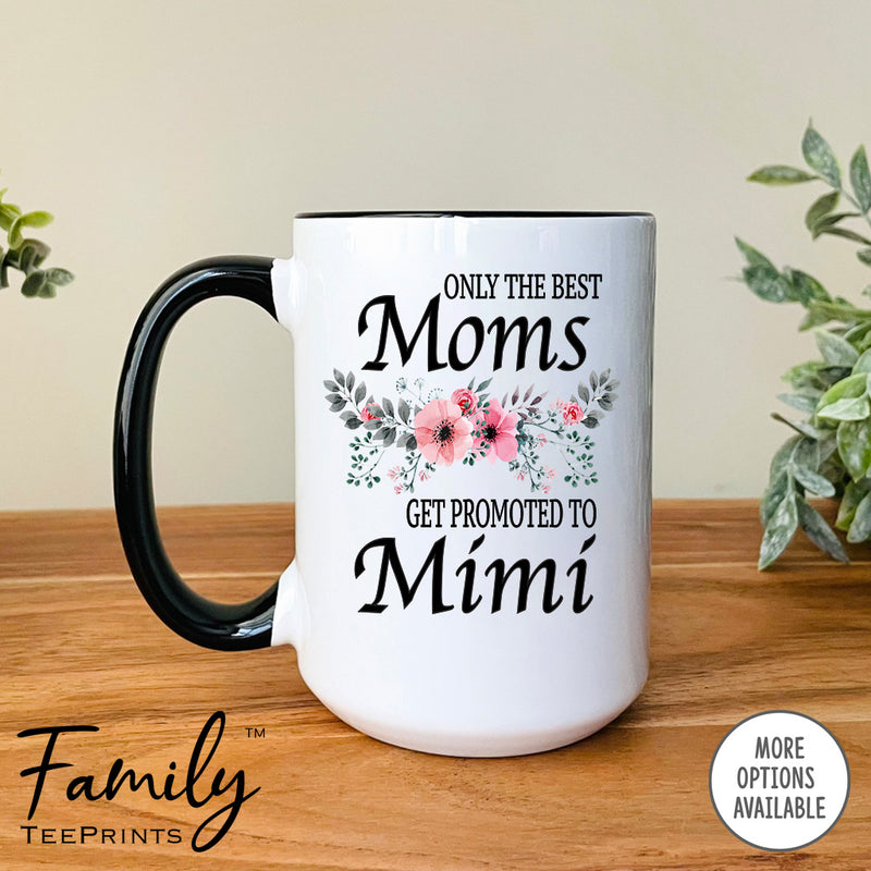 Only The Best Moms Get Promoted To Mimi - Coffee Mug - Gifts For Mimi To Be - Mimi Coffee Mug - familyteeprints