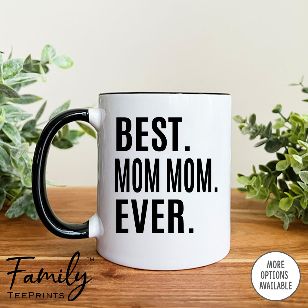 Best Mom Mom Ever - Coffee Mug - Mom Mom Gift - Mom Mom Mug