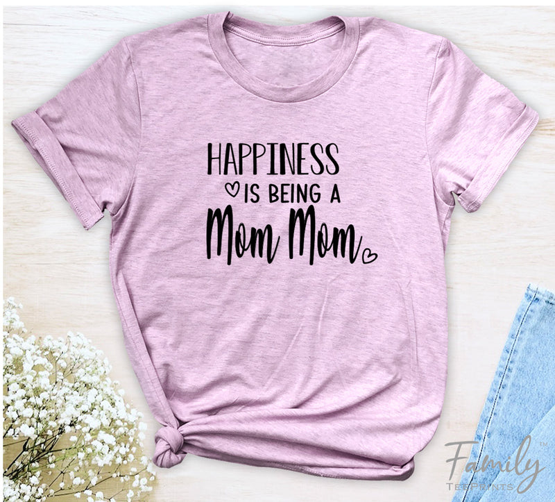 Happiness Is Being A Mom Mom - Unisex T-shirt - Mom Mom Shirt - Gift For Mom Mom - familyteeprints