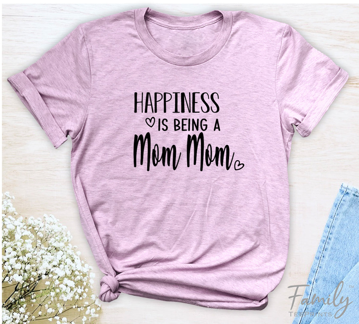 Happiness Is Being A Mom Mom - Unisex T-shirt - Mom Mom Shirt - Gift For Mom Mom - familyteeprints