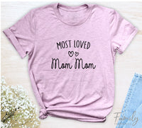 Most Loved Mom Mom - Unisex T-shirt - Mom Mom Shirt - Gift For Mom Mom - familyteeprints