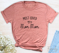 Most Loved Mom Mom - Unisex T-shirt - Mom Mom Shirt - Gift For Mom Mom - familyteeprints