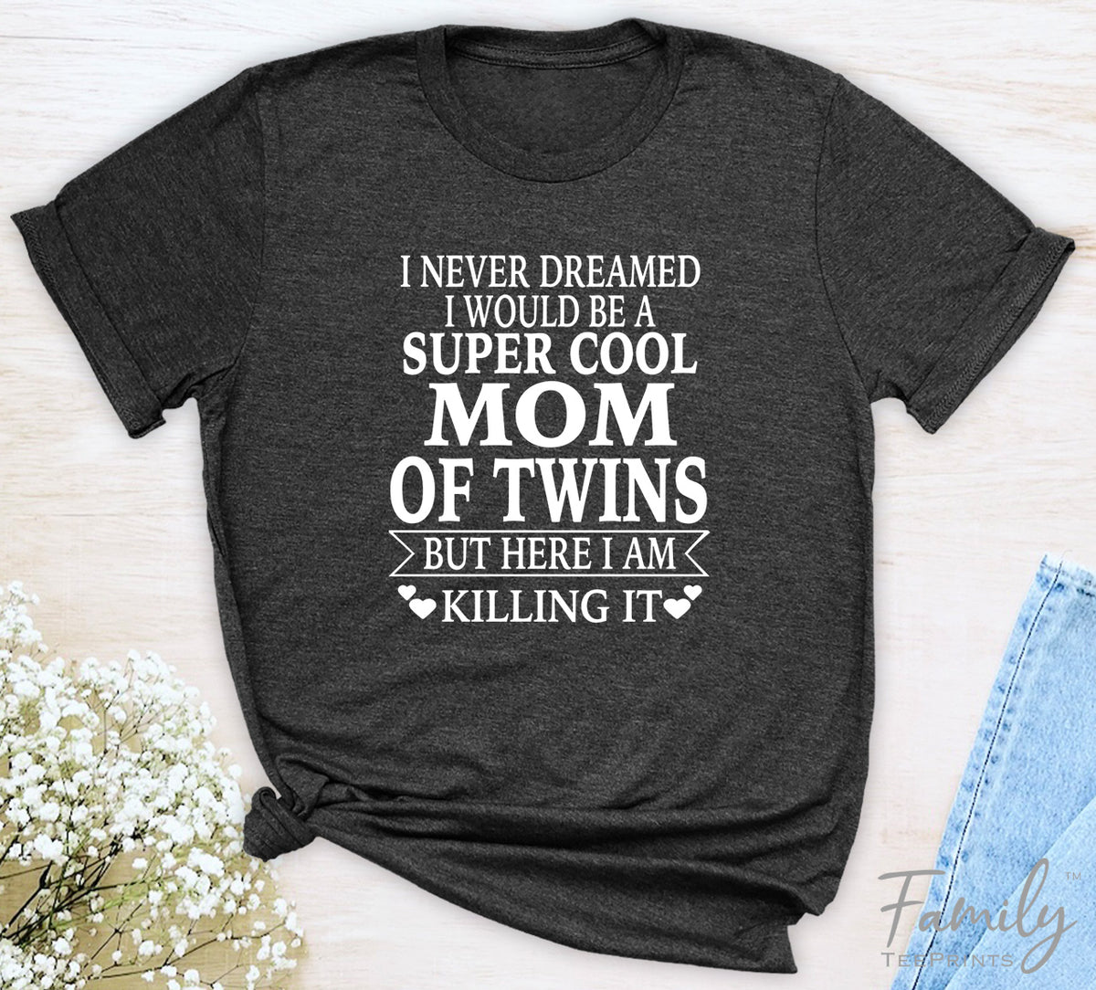 I Never Dreamed I'd Be A Super Cool Mom Of Twins...- Unisex T-shirt - Mom Of Twins Shirt - Gift For Mom Of Twins - familyteeprints