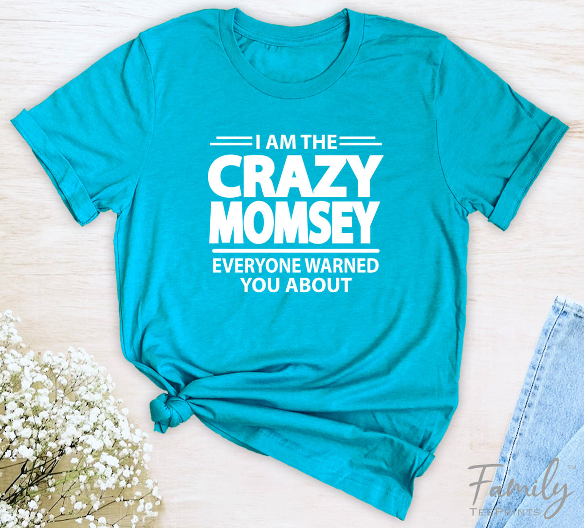 I Am The Crazy Momsey Everyone Warned You About - Unisex T-shirt - Momsey Shirt - Funny Momsey Gift - familyteeprints