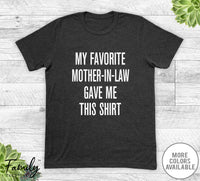 My Favorite Mother-In-Law Gave Me This Shirt - Unisex T-shirt - Son-In-Law Shirt - Son-In-Law Gift