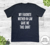 My Favorite Mother-In-Law Gave Me This Shirt - Unisex T-shirt - Son-In-Law Shirt - Son-In-Law Gift - familyteeprints